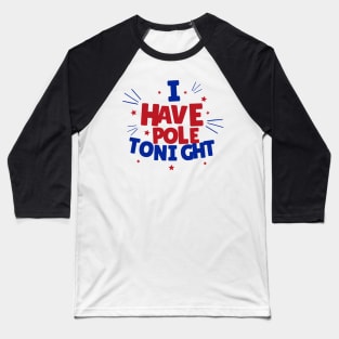 I Have Pole Tonight - Pole Dance Design Baseball T-Shirt